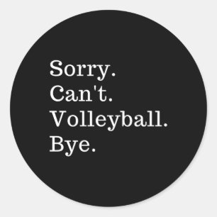 Sorry Can'T Volleyball Bye Classic Round Sticker