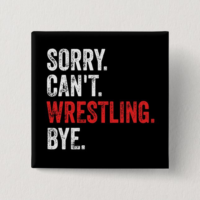 Sorry Can't Wrestling Bye Funny Wrestling 2 Inch Square Button (Front)