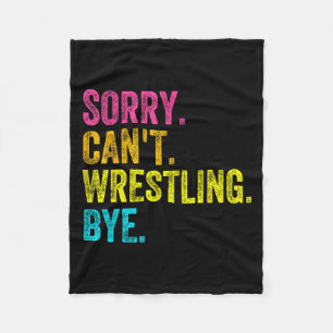 Sorry Can't Wrestling Bye Teacher Student Funny Wr Fleece Blanket