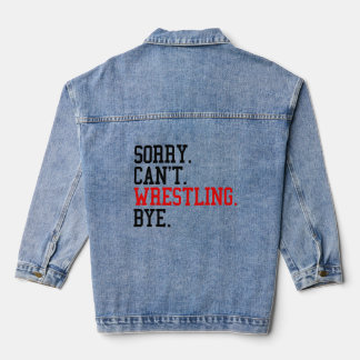 Sorry Can't Wrestling Bye Wrestler Denim Jacket