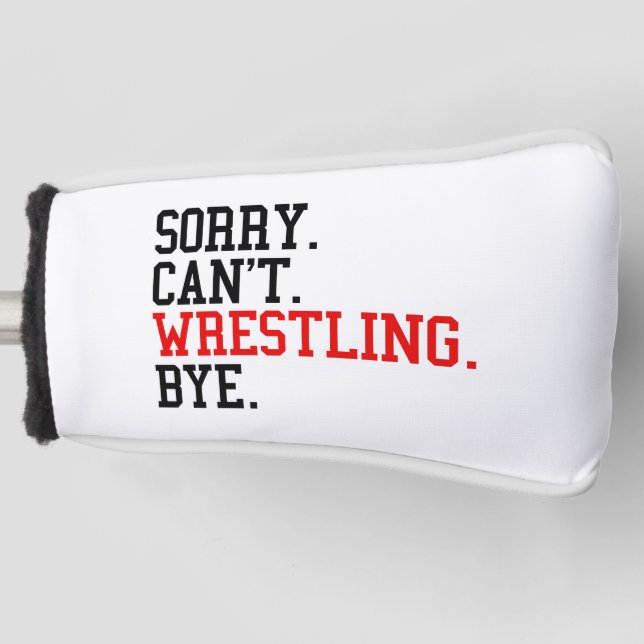 Sorry Can't Wrestling Bye Wrestler Golf Head Cover (Front)