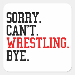 Sorry Can't Wrestling Bye Wrestler Square Sticker