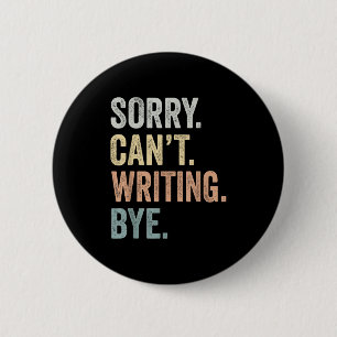 Sorry Can't Writing Bye Funny Writing Lovers  2 Inch Round Button