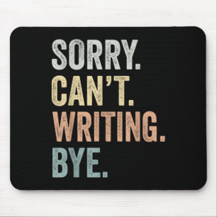 Sorry Can't Writing Bye Funny Writing Lovers  Mouse Pad