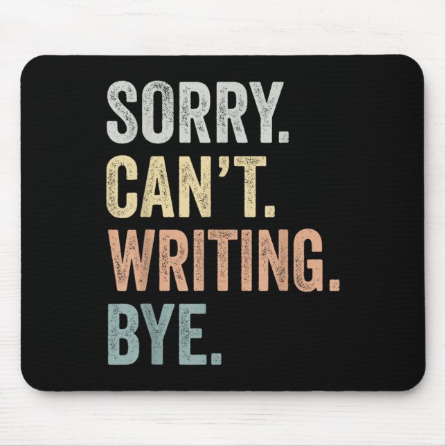 Sorry Can't Writing Bye Funny Writing Lovers  Mouse Pad (Front)