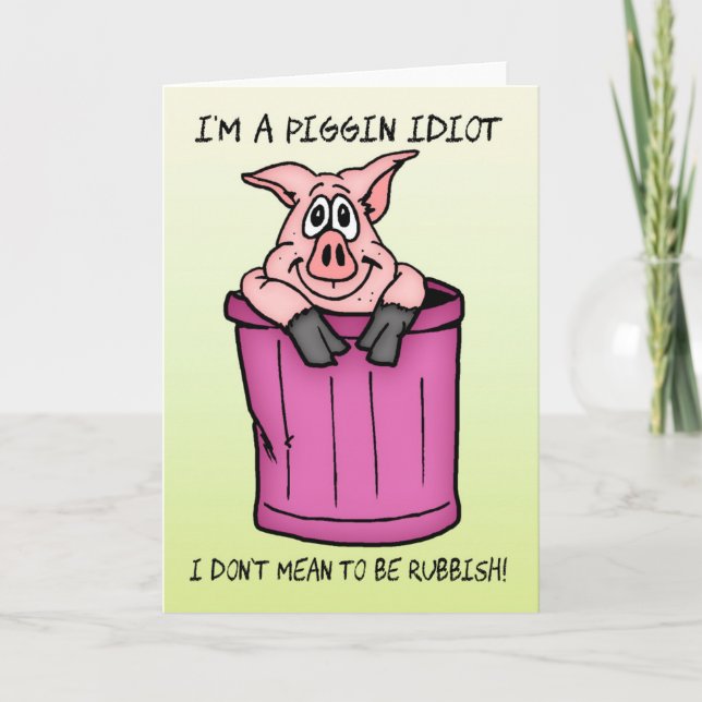 Sorry Card I'm a piggin idiot (Front)