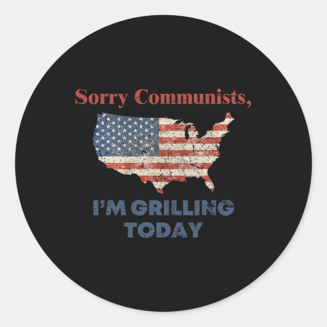 Sorry Communists I'm Grilling Today Bbq  Classic Round Sticker (Front)