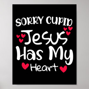Sorry Cupid Jesus Has My Heart Valentine Day Desig Poster