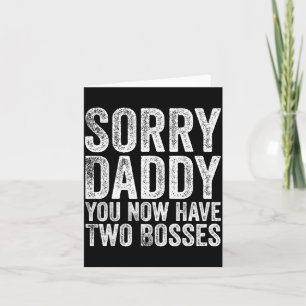 Sorry Daddy You Now Have Two Bosses Funny New Born Card