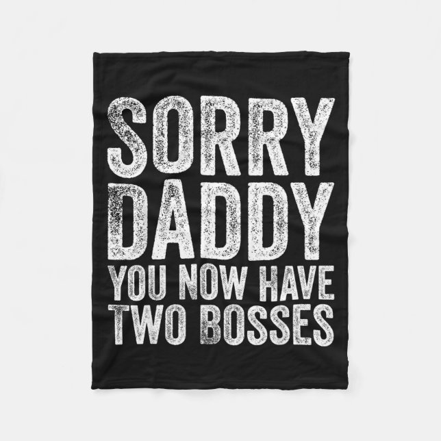 Sorry Daddy You Now Have Two Bosses Funny New Born Fleece Blanket (Front)