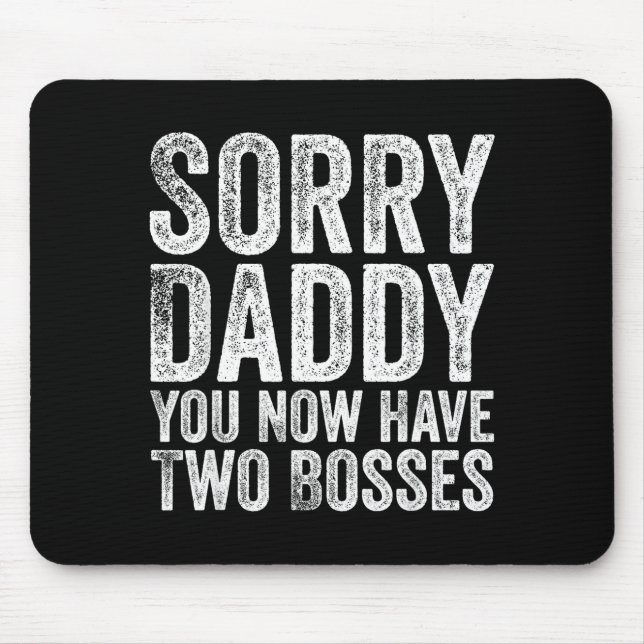 Sorry Daddy You Now Have Two Bosses Funny New Born Mouse Pad (Front)