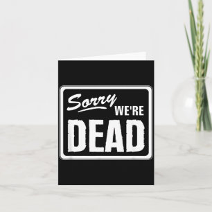 Sorry Dead Funny Warning Scary Funny Halloween Card