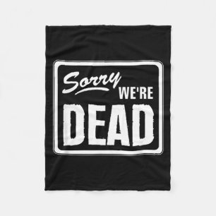 Sorry Dead Funny Warning Scary Funny Halloween Fleece Blanket