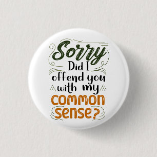 Sorry Did I Offend You With My Common Sense? 1 Inch Round Button