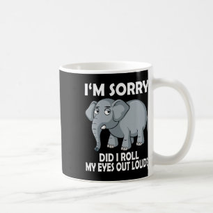 Sorry Did I Roll My Eyes Out Loud Elephant Conserv Coffee Mug