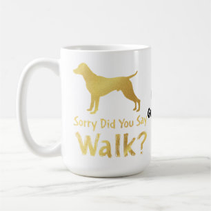 Sorry, Did You Say Walk Funny Dog Lover T-Shirt Coffee Mug