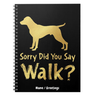 Sorry, Did You Say Walk Funny Dog Lover T-Shirt Notebook