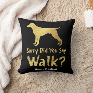 Sorry, Did You Say Walk Funny Dog Lover T-Shirt Throw Pillow