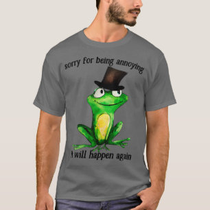 Sorry For Being Annoying Cute Frog Design T-Shirt