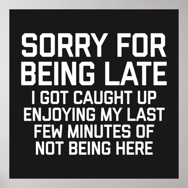 Sorry For Being Late Funny Quote Poster (Front)