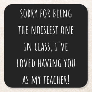 sorry for being the noisiest one in class square paper coaster