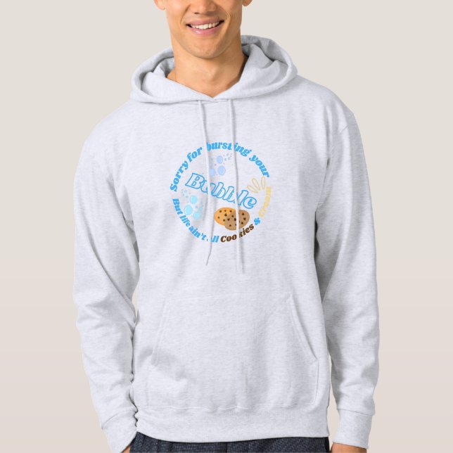 Sorry For Bursting Your Bubble Hoodie (Front)