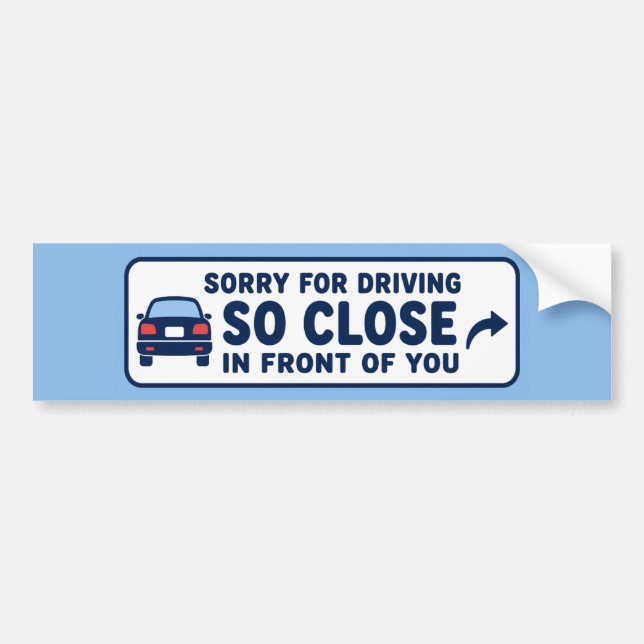 Sorry For Driving So Close In Front Of You Funny Bumper Sticker (Front)