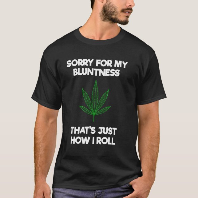 Sorry for My Bluntness That's How I Roll Funny Wee T-Shirt (Front)