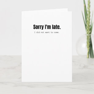 Sorry for my late arrival. I did not want to come. Card