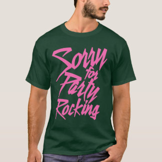 Sorry For Party Rocking Pink friends funny T-Shirt