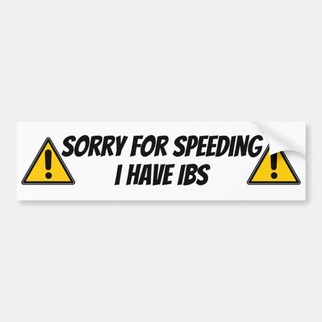 sorry for speeding i have IBS Bumper Sticker (Front)