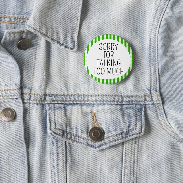 Sorry for talking too much 2 inch round button (In Situ)