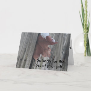 Sorry for the loss of your job... card