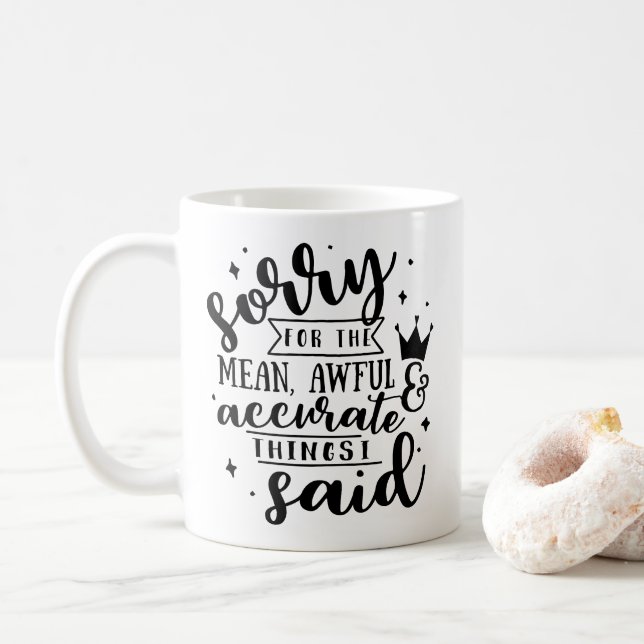 Sorry for the Mean, Awful & Accurate Things I Said Coffee Mug (With Donut)