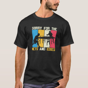 Sorry For The Nets And Edges Funny Ping Pong Playe T-Shirt