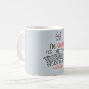 Sorry For Things I Said In Winter Funny Coffee Mug