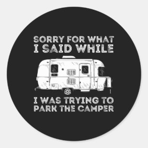 Sorry For W I Said While I Was Parking The Camper Classic Round Sticker