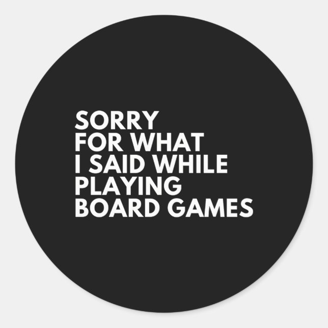 Sorry For W I Said While Playing Board Games Classic Round Sticker (Front)