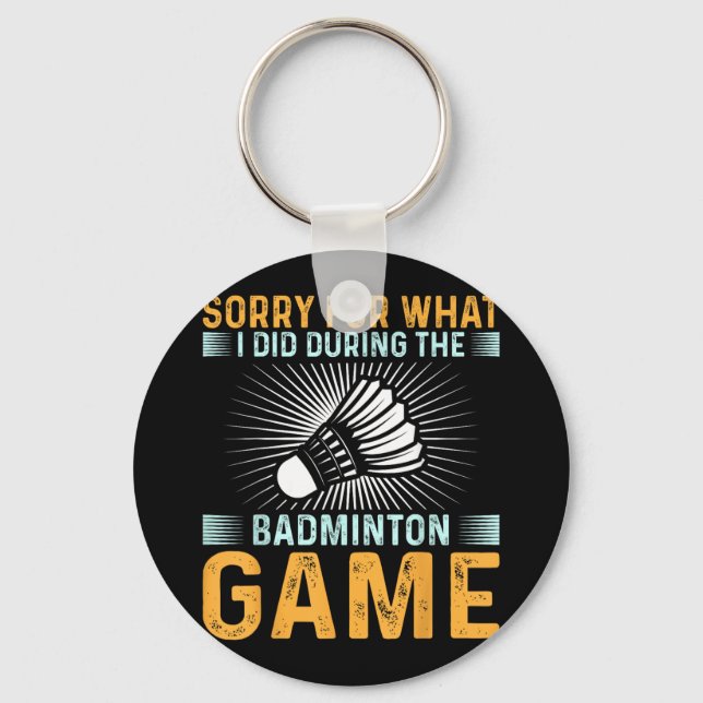 Sorry For What I Did During The Badminton Game Fun Keychain (Front)