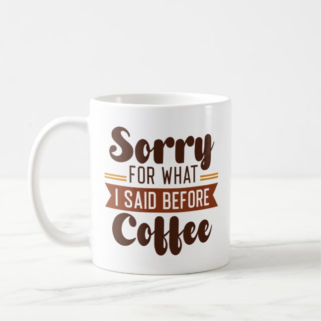 Sorry For What I Said Before Coffee Mug (Left)
