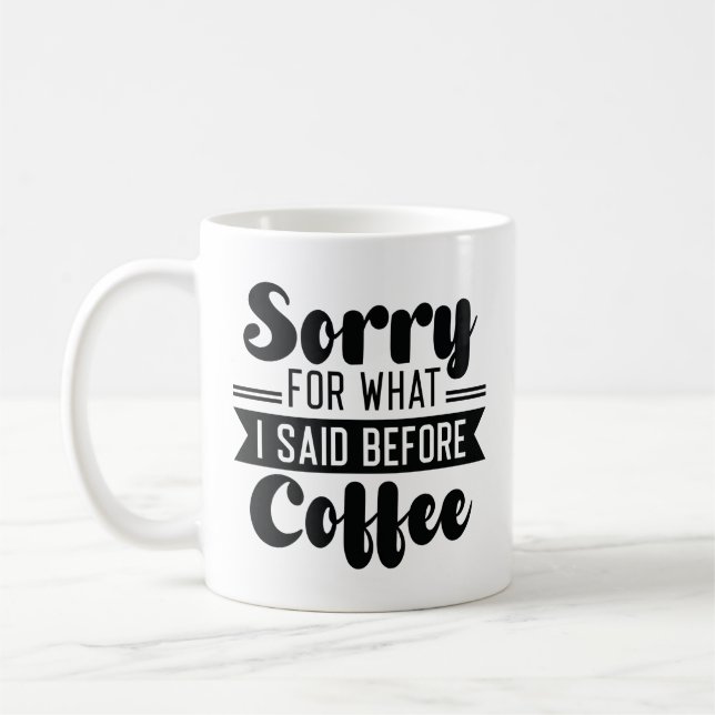 Sorry For What I Said Before Coffee Mug (Left)