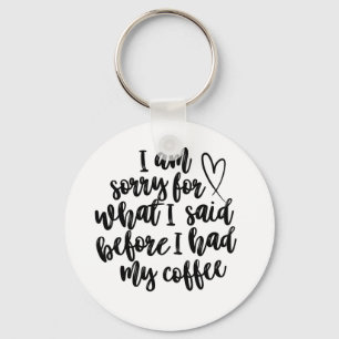 Sorry for What I Said Before My Coffee Keychain
