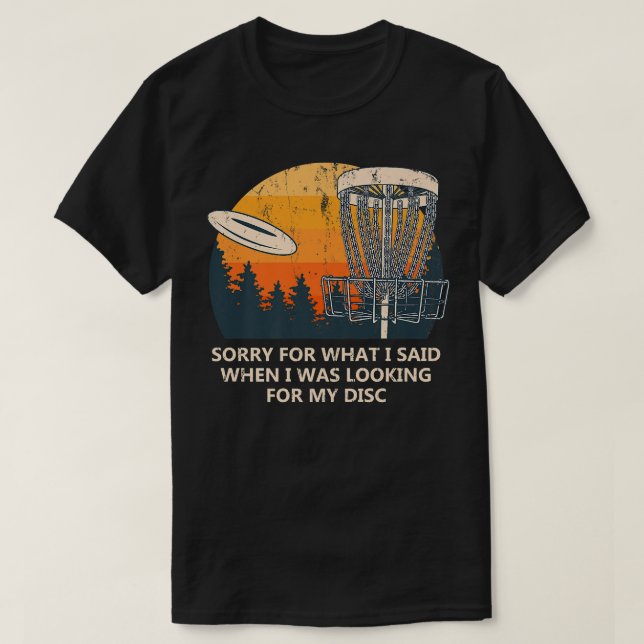 Sorry for What I Said Disc Golf Friends Golfer Bud T-Shirt (Design Front)