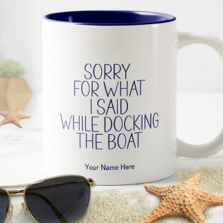 Sorry For What I Said Docking Boat Funny Humour Two-Tone Coffee Mug