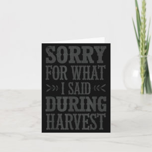 Sorry For What I Said During Harvest Funny Farmer  Card