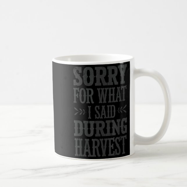 Sorry For What I Said During Harvest Funny Farmer  Coffee Mug (Right)
