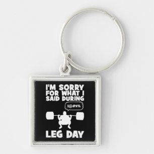 Sorry For What I Said During Leg Day - Funny Gym Keychain