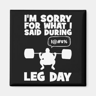 Sorry For What I Said During Leg Day - Funny Gym Magnet