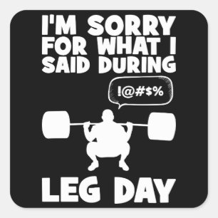 Sorry For What I Said During Leg Day - Funny Gym Square Sticker