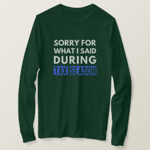 sorry for what i said during tax season funny cpa T-Shirt